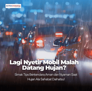 Tips Berkendara Aman dan Nyaman Saat Hujan Ala Sahabat Daihatsu!